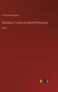 Elementary Treatise on Natural Philosophy di A. Privat Deschanel edito da Outlook Verlag