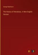 The History of Herodotus. A New English Version di George Rawlinson edito da Outlook Verlag