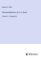 Personal Memoirs of U. S. Grant di Ulysses S. Grant edito da Megali Verlag