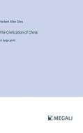 The Civilization of China di Herbert Allen Giles edito da Megali Verlag