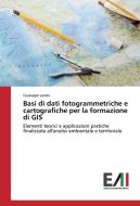 Basi di dati fotogrammetriche e cartografiche per la formazione di GIS di Giuseppe Losito edito da Edizioni Accademiche Italiane