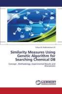 Similarity Measures Using Genetic Algorithm for Searching Chemical DB di Yahya Ali Abdelrahman Ali edito da LAP Lambert Academic Publishing