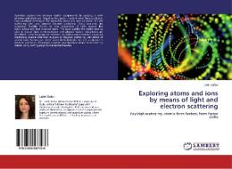 Exploring atoms and ions by means of light and electron scattering di Laleh Safari edito da LAP Lambert Academic Publishing