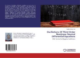 Oscillations Of Third Order Nonlinear Neutral Differential Equations di Bushra Mohammed edito da LAP Lambert Academic Publishing