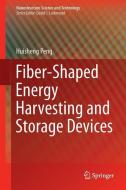 Fiber-Shaped Energy Harvesting and Storage Devices di Huisheng Peng edito da Springer Berlin Heidelberg