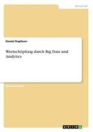 Wertschöpfung durch Big Data und Analytics di Daniel Kapferer edito da GRIN Verlag