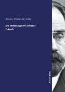 Die Verfassung der Kirche der Zukunft di Christian Karl Josias Bunsen edito da Inktank publishing