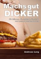 Machs gut Dicker - Für Männer, die schlank, fit, stark und gesund werden wollen di Andreas Lerg edito da Books on Demand