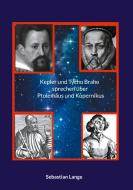 Kepler und Tycho Brahe sprechen über Ptolemäus und Kopernikus di Sebastian Lange edito da Books on Demand