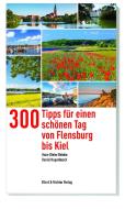 300 Tipps für einen schönen Tag von Flensburg bis Kiel di Hans-Dieter Reinke, Daniel Hugenbusch edito da Ellert & Richter Verlag G