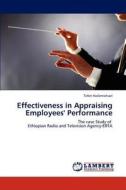 Effectiveness in Appraising Employees' Performance di Teferi Hailemichael edito da LAP Lambert Academic Publishing