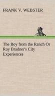 The Boy from the Ranch Or Roy Bradner's City Experiences di Frank V. Webster edito da TREDITION CLASSICS
