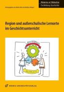 Region und außerschulische Lernorte im Geschichtsunterricht edito da Röhrig Universitätsverlag
