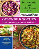 Gesunde Knochen: Ein Ernährungsplan und Kochbuch di Laura Kelly, Helen Bryman Kelly edito da Mobiwell Verlag