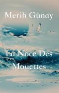 La Noce Des Mouettes di Gunay Merih Gunay edito da Texianer Verlag