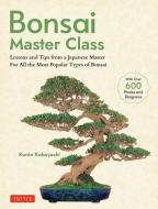 Bonsai Master Class: Lessons and Tips from a Japanese Master (with Over 600 Photos & Diagrams) di Kunio Kobayashi edito da TUTTLE PUB
