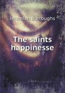 The Saints Happinesse di Jeremiah Burroughs edito da Book On Demand Ltd.