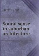 Sound Sense In Suburban Architecture di Frank T Lent edito da Book On Demand Ltd.