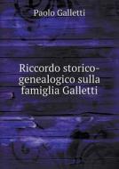 Riccordo Storico-genealogico Sulla Famiglia Galletti di Paolo Galletti edito da Book On Demand Ltd.