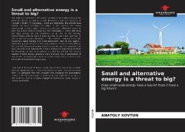 SMALL AND ALTERNATIVE ENERGY IS A THREAT di ANATOLY KOVTUN edito da LIGHTNING SOURCE UK LTD