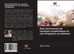 Etat Fonctionnel Du Systeme Lymphatique En Cas D'hypoxie Circulatoire di Yerlan Ainur Yerlan edito da KS OmniScriptum Publishing