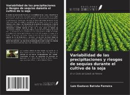 Variabilidad de las precipitaciones y riesgos de sequías durante el cultivo de la soja di Luiz Gustavo Batista Ferreira edito da Ediciones Nuestro Conocimiento