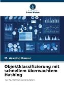 Objektklassifizierung mit schnellem überwachtem Hashing di M. Aravind Kumar edito da Verlag Unser Wissen