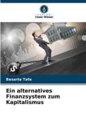 Ein alternatives Finanzsystem zum Kapitalismus di Besarta Tafa edito da Verlag Unser Wissen