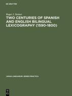 Two Centuries of Spanish and English Bilingual Lexicography (1590-1800) di Roger J. Steiner edito da De Gruyter Mouton