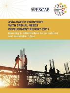 Asia-Pacific Countries with Special Needs Development Report 2017 di United Nations: Economic and Social Commission for Asia and the Pacific edito da United Nations Publications