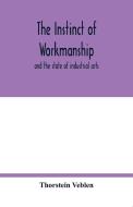 The instinct of workmanship di Thorstein Veblen edito da Alpha Editions