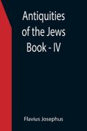 Antiquities of the Jews ; Book - IV di Flavius Josephus edito da Alpha Editions