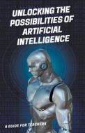 Unlocking the Possibilities of Artificial Intelligence di William Uc edito da Batro Publishing