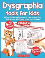 Dysgraphia Tools For Kids. 100 Activities And Games To Improve Writing Skills In Kids With Dysgraphia And Dyslexia. Volume 2. 5-7 Years. Full Color Ed di Rogers Kristy B. Rogers edito da Independently Published
