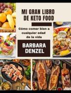 MI GRAN LIBRO DE KETO FOOD di Denzel Barbara Denzel edito da Independently Published