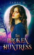 The Broken Huntress di M. Zahra M. edito da Independently Published