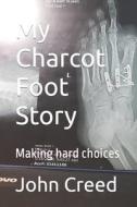 My Charcot Foot Story di Creed John Creed edito da Independently Published