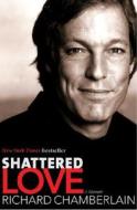 Shattered Love di Richard Chamberlain edito da It Books