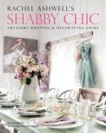 Rachel Ashwell's Shabby Chic Treasure Hunting And Decorating Guide di Rachel Ashwell edito da Harpercollins Publishers Inc