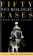 Fifty Neurologic Cases from Mayo Clinic di John H. Noseworthy edito da OXFORD UNIV PR