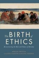 The Birth Of Ethics di Philip Pettit edito da Oxford University Press Inc