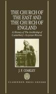 The Church of the East and the Church of England: A History of the Archbishop of Canterbury's Assyrian Mission di J. F. Coakley edito da OXFORD UNIV PR