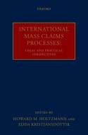 International Mass Claims Processes: Legal and Practical Perspectives di Howard M. Holtzmann edito da OXFORD UNIV PR