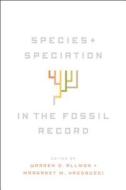 Species and Speciation in the Fossil Record di Warren D. Allmon edito da University of Chicago Press
