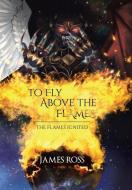 To Fly Above the Flames di James Ross edito da Tellwell Talent