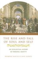 The Rise and Fall of Soul and Self - An Intellectual History of Personal Identity di Raymond Martin edito da Columbia University Press