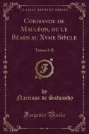 Corisande De Mauleon, Ou Le Bearn Au Xvme Siecle di Narcisse De Salvandy edito da Forgotten Books