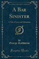 A Bar Sinister: A Tale Of Love And Adven di GEORGE RATHBORNE edito da Lightning Source Uk Ltd