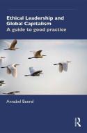 Ethical Leadership And Global Capitalism di Annabel Beerel edito da Taylor & Francis Ltd