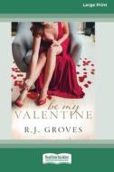 Be My Valentine di R. J. Groves edito da ReadHowYouWant